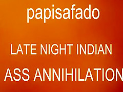 PAPISAFADO HARD BONKS INDIAN ANUS AFTER A HARDLY ANY DRINKS